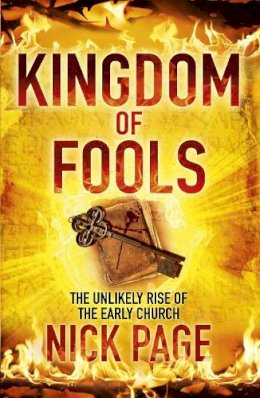 Nick Page - Kingdom of Fools: The Unlikely Rise of the Early Church - 9780340996263 - V9780340996263