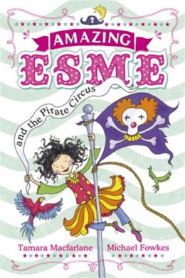 Tamara Macfarlane - Amazing Esme and the Pirate Circus: Book 3 - 9780340999950 - V9780340999950