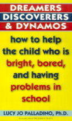 Lucy Jo Palladino - Dreamers, Discoverers & Dynamos: How to Help the Child Who Is Bright, Bored and Having Problems in School (Formerly Titled 'The Edison Trait') - 9780345405739 - V9780345405739