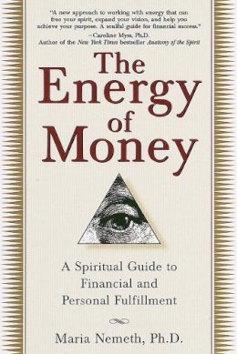 Maria Nemeth - The Energy of Money: A Spiritual Guide to Financial and Personal Fulfillment - 9780345434975 - V9780345434975