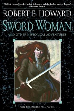 Robert E. Howard - Sword Woman and Other Historical Adventures - 9780345505460 - V9780345505460