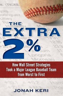 Jonah Keri - The Extra 2%: How Wall Street Strategies Took a Major League Baseball Team from Worst to First - 9780345517654 - V9780345517654