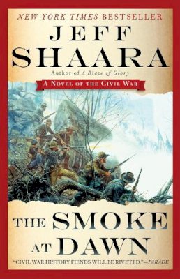 Jeff Shaara - The Smoke at Dawn: A Novel of the Civil War (the Civil War in the West) - 9780345527424 - V9780345527424