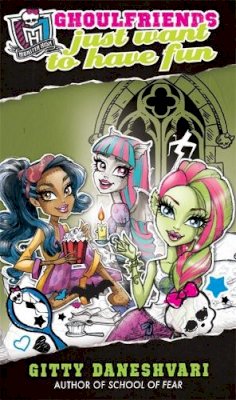 Gitty Daneshvari - Monster High: Ghoulfriends Just Want To Have Fun: Number 2 in series (Monster High: Ghoulfriends Forever) - 9780349001227 - KTG0000101