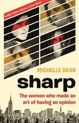 Michelle Dean - Sharp: The Women Who Made an Art of Having an Opinion - 9780349005409 - V9780349005409