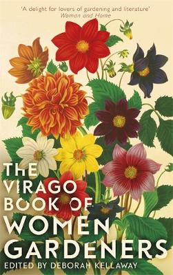 Deborah Kellaway (Ed.) - The Virago Book Of Women Gardeners - 9780349008653 - V9780349008653