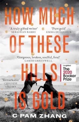 C Pam Zhang - How Much of These Hills is Gold: ‘A tale of two sisters during the gold rush … beautifully written’ The i, Best Books of the Year - 9780349011479 - V9780349011479