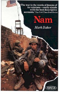 Mark Baker - Nam: The Vietnam War in the Words of the Men and Women Who Fought There - 9780349102399 - V9780349102399