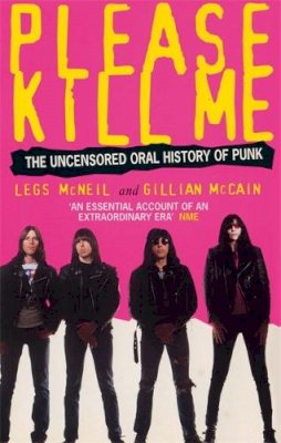 Legs Mcneil - Please Kill Me: The Uncensored Oral History of Punk - 9780349108803 - V9780349108803
