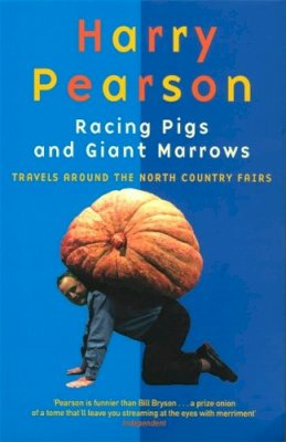 Harry Pearson - Racing Pigs and Giant Marrows: Travels Around the North Country Fairs - 9780349109466 - KRF0037427