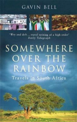 Gavin Bell - Somewhere Over The Rainbow: Travels in South Africa - 9780349112619 - V9780349112619