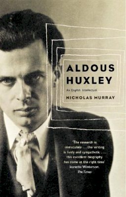 Nicholas Murray - Aldous Huxley: An English Intellectual - 9780349113487 - V9780349113487