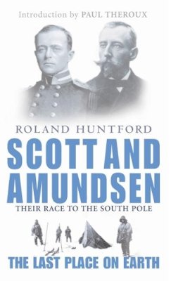 Roland Huntford - Scott And Amundsen: The Last Place on Earth - 9780349113951 - V9780349113951