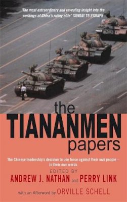 Andrew Nathan - The Tiananmen Papers: The Chinese Leadership´s Decision to Use Force Against Their Own People - In Their Own Words - 9780349114699 - V9780349114699