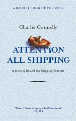 Charlie Connelly - Attention All Shipping: A Journey Round the Shipping Forecast (Radio 4 Book of the Week) - 9780349116037 - V9780349116037