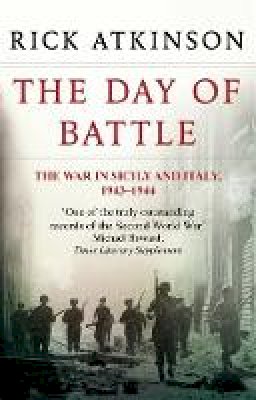 Rick Atkinson - The Day Of Battle: The War in Sicily and Italy 1943-44 (Liberation Trilogy) - 9780349116358 - V9780349116358