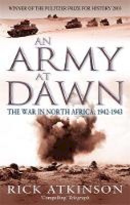 Rick Atkinson - An Army at Dawn: The War in North Africa, 1942-1943 - 9780349116365 - V9780349116365