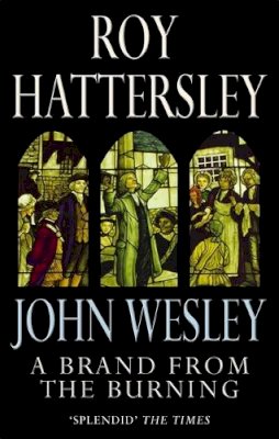Roy Hattersley - John Wesley: A Brand from the Burning - 9780349116570 - V9780349116570