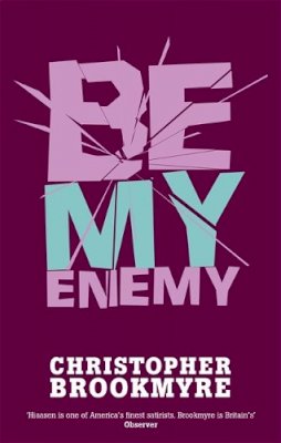 Christopher Brookmyre - Be My Enemy - 9780349116815 - V9780349116815