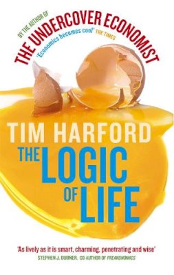 Tim Harford - The Logic of Life: The Undercover Economist - 9780349120416 - V9780349120416
