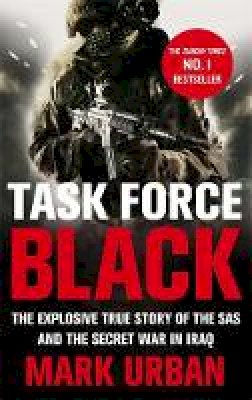 Mark Urban - Task Force Black: The Explosive True Story of the SAS and the Secret War in Iraq - 9780349123554 - V9780349123554