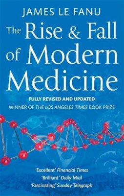 Dr James Le Fanu - The Rise and Fall of Modern Medicine - 9780349123752 - V9780349123752