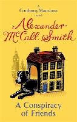 Mccall Smith - A Conspiracy of Friends. Alexander McCall Smith (Corduroy Mansions 3) - 9780349123851 - V9780349123851