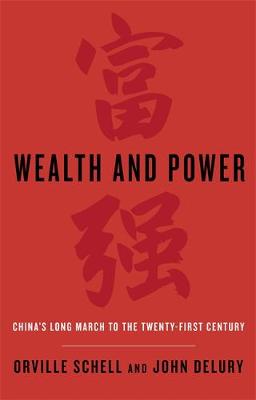 Orville Schell - Wealth and Power: China's Long March to the Twenty-first Century - 9780349139647 - V9780349139647