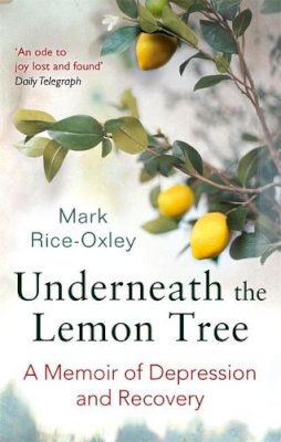 Mark Rice-Oxley - Underneath the Lemon Tree: A Memoir of Depression and Recovery - 9780349140308 - V9780349140308