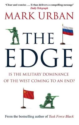 Mark Urban - The Edge: Is the Military Dominance of the West Coming to an End? - 9780349140513 - V9780349140513