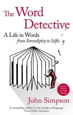 John Simpson - The Word Detective: A Life in Words: From Serendipity to Selfie - 9780349141008 - V9780349141008