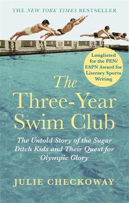 Julie Checkoway - The Three-Year Swim Club: The Untold Story of the Sugar Ditch Kids and Their Quest for Olympic Glory - 9780349141916 - V9780349141916