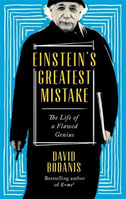 David Bodanis - Einstein's Greatest Mistake: The Life of a Flawed Genius - 9780349142029 - V9780349142029