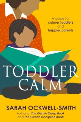 Sarah Ockwell-Smith - ToddlerCalm: A guide for calmer toddlers and happier parents - 9780349401058 - V9780349401058