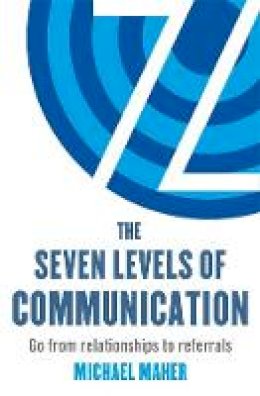 Michael J. Maher - The Seven Levels of Communication: Go from relationships to referrals - 9780349401188 - V9780349401188