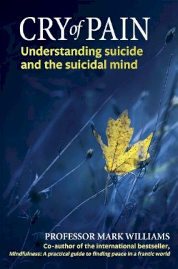 Professor Mark Williams - Cry of Pain: Understanding Suicide and the Suicidal Mind - 9780349402819 - V9780349402819