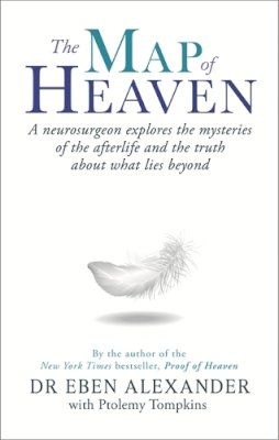 Iii Dr Eben Alexander - The Map of Heaven: A neurosurgeon explores the mysteries of the afterlife and the truth about what lies beyond - 9780349403519 - V9780349403519