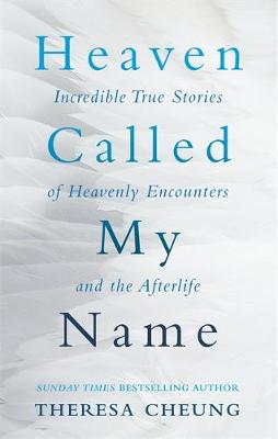 Theresa Cheung - Heaven Called My Name: Incredible True Stories of Heavenly Encounters and the Afterlife - 9780349413006 - V9780349413006