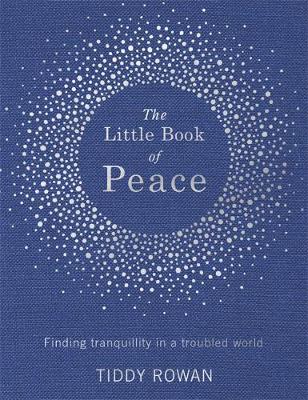 Tiddy Rowan - The Little Book of Peace: Finding tranquillity in a troubled world - 9780349413853 - V9780349413853