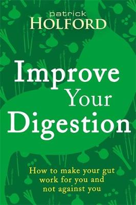 Patrick Holford - Improve Your Digestion: How to make your gut work for you and not against you - 9780349414003 - V9780349414003