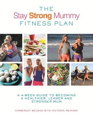 Kimberley Welman - The Stay Strong Mummy Fitness Plan: A 4-week guide to becoming a healthier, leaner and stronger mum - 9780349414218 - V9780349414218