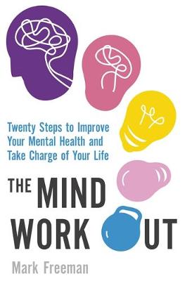 Mark Freeman - The Mind Workout: Twenty steps to improve your mental health and take charge of your life - 9780349414539 - V9780349414539
