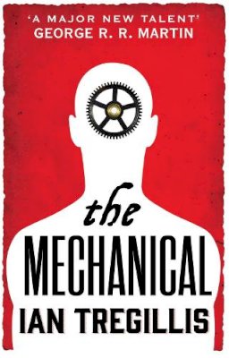 Ian Tregillis - The Mechanical (Alchemy War) - 9780356502328 - V9780356502328