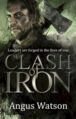 Angus Watson - Clash of Iron (The Iron Age Trilogy) - 9780356502625 - V9780356502625