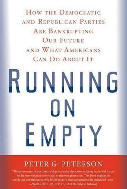 Peter G. Peterson - Running on Empty: How the Democratic and Republican Parties Are Bankrupting Our Future and What Americans Can Do about It - 9780374252878 - KHS0067893