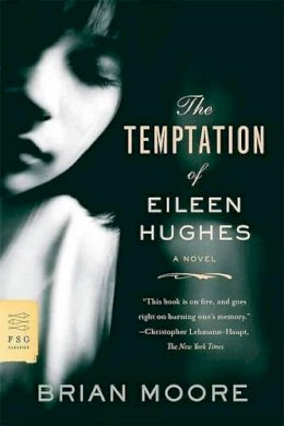 Brian Moore - The Temptation of Eileen Hughes (FSG Classics) - 9780374532062 - 9780374532062