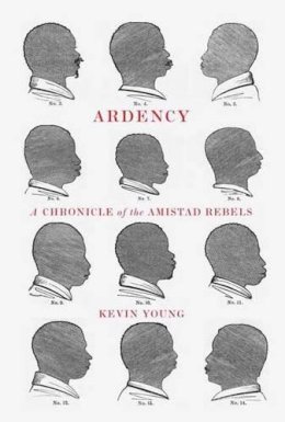 Kevin Young - Ardency: A Chronicle of the Amistad Rebels - 9780375711619 - V9780375711619