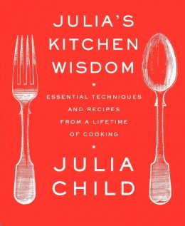 Julia Child - Julia's Kitchen Wisdom: Essential Techniques and Recipes from a Lifetime of Cooking - 9780375711855 - V9780375711855
