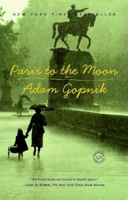 Adam Gopnik - Paris to the Moon - 9780375758232 - KRF2232243