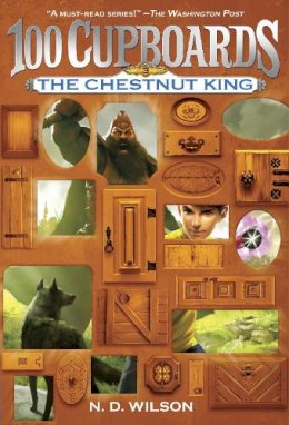 N. D. Wilson - The Chestnut King: Book 3 of the 100 Cupboards - 9780375838866 - V9780375838866